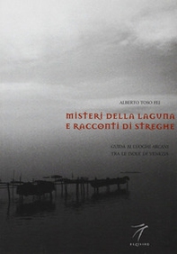 Misteri della laguna e racconti di streghe. Guida ai luoghi arcani tra le isole di Venezia - Librerie.coop