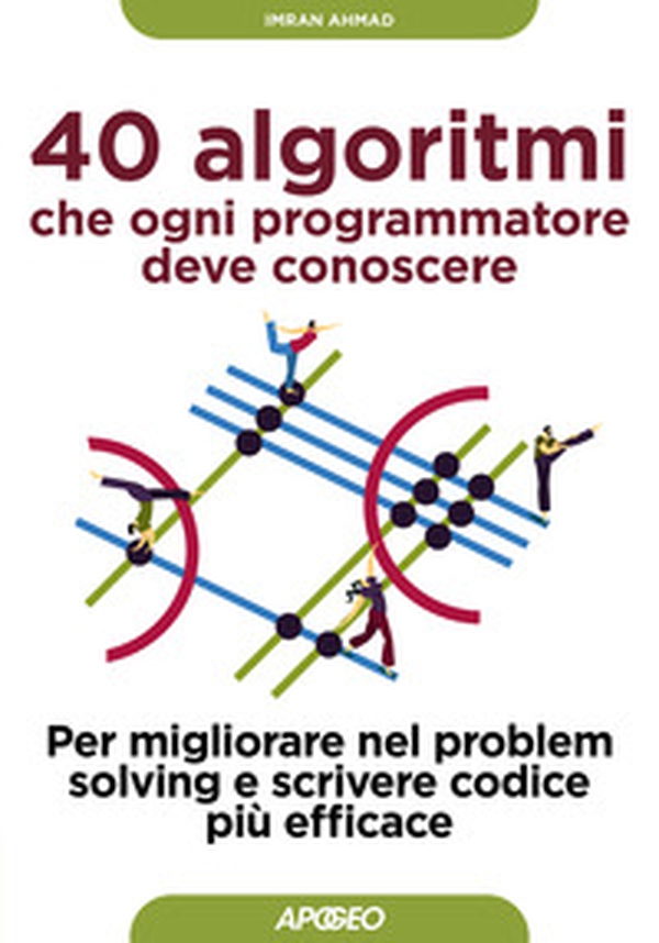 40 algoritmi che ogni programmatore deve conoscere. Per migliorare nel problem solving e scrivere codice più efficace - Librerie.coop 40 algoritmi che ogni programmatore deve conoscere. Per migliorare nel problem solving e scrivere codice più efficace - Librerie.coop