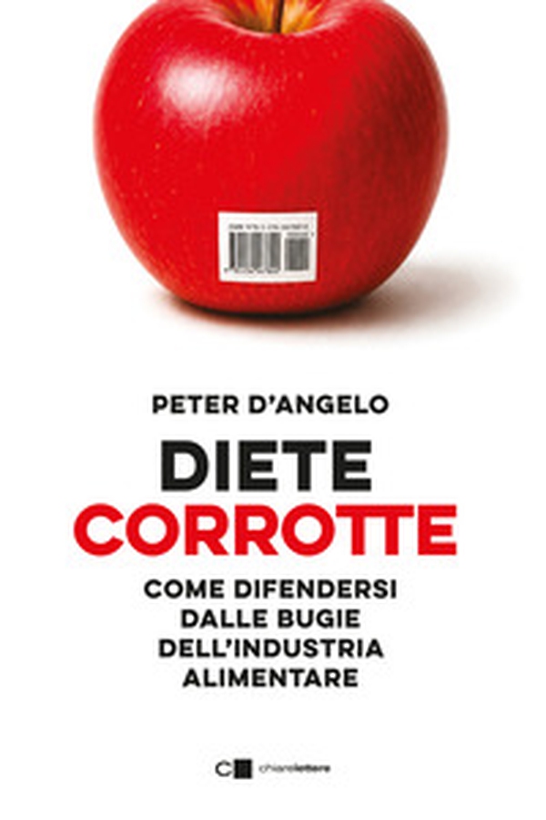 Diete corrotte. Come difendersi dalle bugie dell'industria alimentare - Librerie.coop