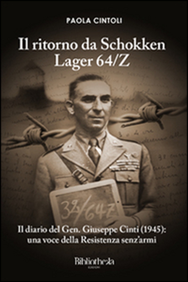 Il ritorno da Schokken Lager 64/Z. Il diario del generale Giuseppe Cinti (1945): una voce della Resistenza senz'armi - Librerie.coop Il ritorno da Schokken Lager 64/Z. Il diario del generale Giuseppe Cinti (1945): una voce della Resistenza senz'armi - Librerie.coop