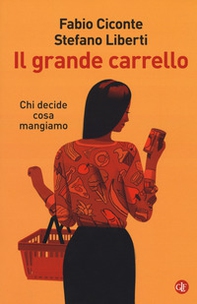 Il grande carrello. Chi decide cosa mangiamo - Librerie.coop