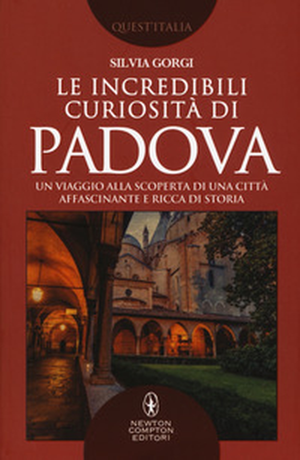 Le incredibili curiosità di Padova. Un viaggio alla scoperta di una città affascinante e ricca di storia - Librerie.coop Le incredibili curiosità di Padova. Un viaggio alla scoperta di una città affascinante e ricca di storia - Librerie.coop