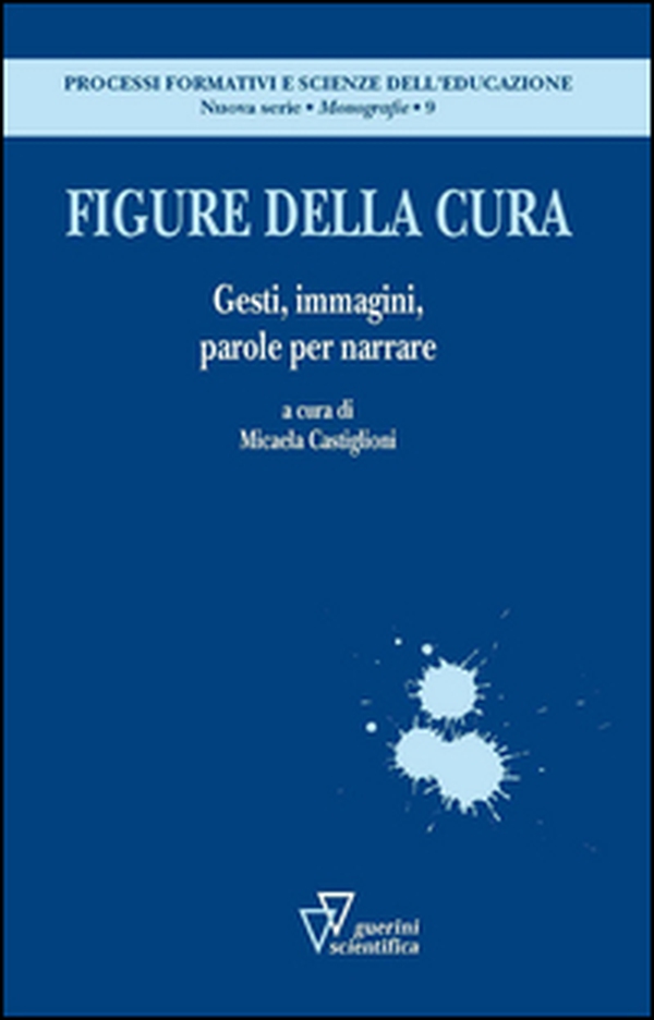 Figure della cura. Gesti, immagini, parole per narrare - Librerie.coop Figure della cura. Gesti, immagini, parole per narrare - Librerie.coop