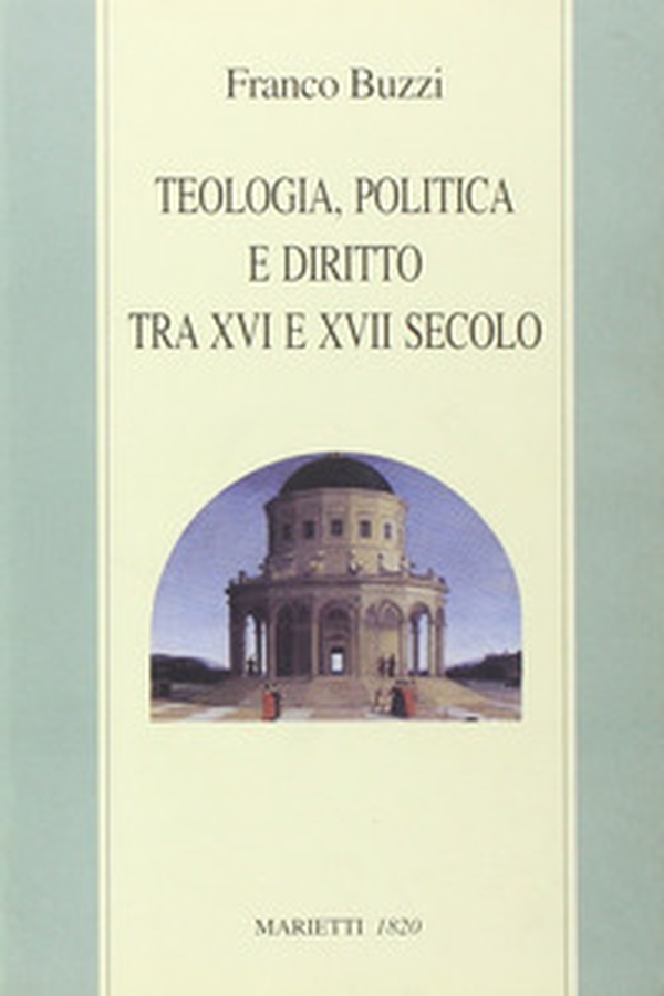 Teologia, politica e diritto tra XVI e XVII secolo - Librerie.coop Teologia, politica e diritto tra XVI e XVII secolo - Librerie.coop
