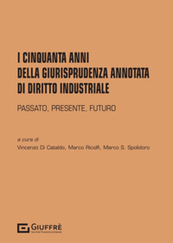 I cinquanta anni della giurisprudenza annotata di diritto industriale - Librerie.coop I cinquanta anni della giurisprudenza annotata di diritto industriale - Librerie.coop
