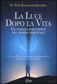 La luce dopo la vita. Un viaggio scientifico nel mondo spirituale - Librerie.coop