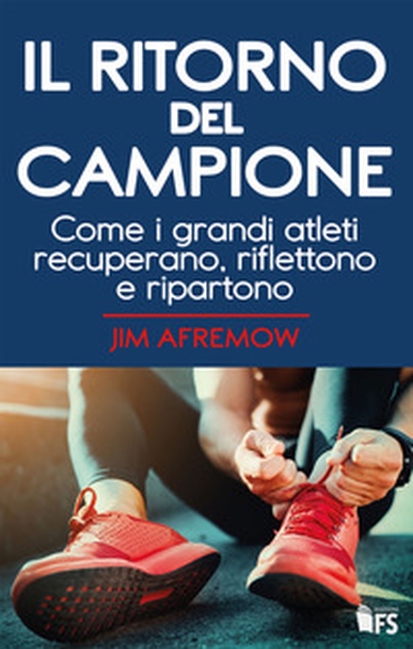Il ritorno del campione. Come i grandi atleti recuperano, riflettono e ripartono - Librerie.coop Il ritorno del campione. Come i grandi atleti recuperano, riflettono e ripartono - Librerie.coop