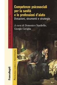 Competenze psicosociali per la sanità e le professioni d'aiuto. Dotazioni, strumenti e strategie - Librerie.coop
