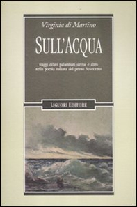 Sull'acqua. Viaggi, diluvi, palombari, sirene e altro nella poesia italiana del primo Novecento - Librerie.coop