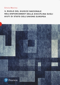 Il ruolo del giudice nazionale nell'enforcement della disciplina sugli aiuti di Stato dell'Unione europea - Librerie.coop