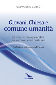 Giovani, Chiesa e comune umanità. Percorsi di teologia pratica sulla conversione pastorale - Librerie.coop