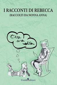 I racconti di Rebecca. (Raccolti da nonna Anna) - Librerie.coop I racconti di Rebecca. (Raccolti da nonna Anna) - Librerie.coop