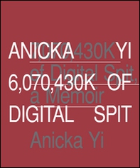 Anicka Yi. 6,070,430K of digital spit - Librerie.coop