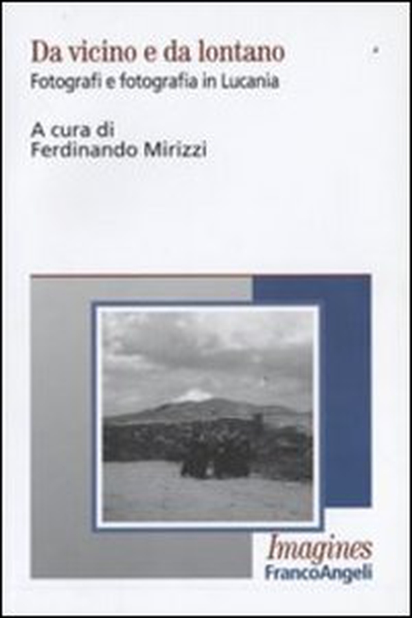 Da vicino e da lontano. Fotografi e fotografia in Lucania - Librerie.coop Da vicino e da lontano. Fotografi e fotografia in Lucania - Librerie.coop
