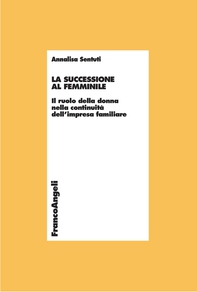 La successione al femminile. Il ruolo della donna nella continuità dell’impresa familiare - Librerie.coop La successione al femminile. Il ruolo della donna nella continuità dell’impresa familiare - Librerie.coop