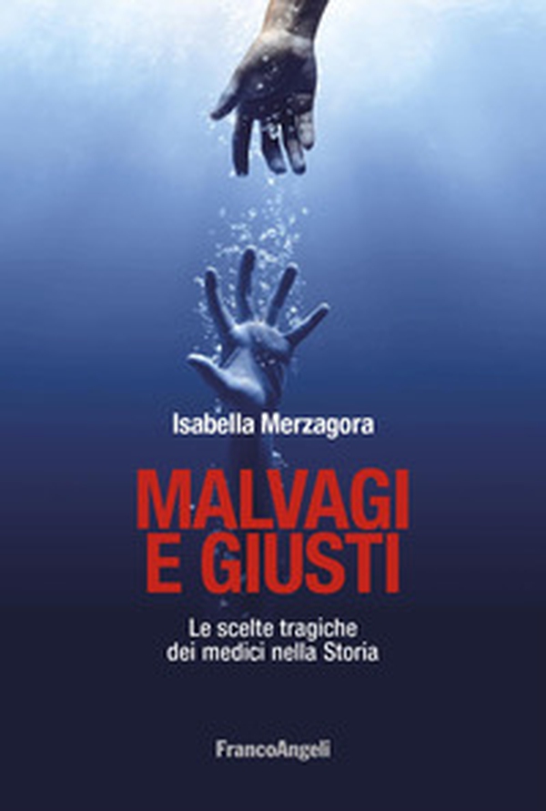 Malvagi e giusti. Le scelte tragiche dei medici nella Storia - Librerie.coop Malvagi e giusti. Le scelte tragiche dei medici nella Storia - Librerie.coop