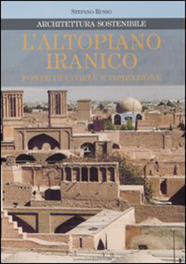 L'altopiano iranico. Fonte di civiltà e ispirazione. Architettura sostenibile - Librerie.coop L'altopiano iranico. Fonte di civiltà e ispirazione. Architettura sostenibile - Librerie.coop