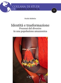 Identità e trasformazione. Processi del divenire in una popolazione amazzonica - Librerie.coop