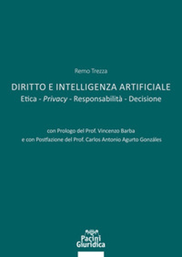 Diritto e Intelligenza artificiale. Etica. Privacy. Responsabilità. Decisione - Librerie.coop Diritto e Intelligenza artificiale. Etica. Privacy. Responsabilità. Decisione - Librerie.coop