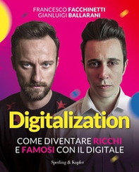Digitalization. Come diventare ricchi e famosi con il digitale - Librerie.coop