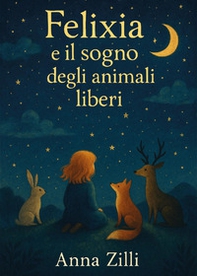 Felixia e il sogno degli animali liberi - Librerie.coop
