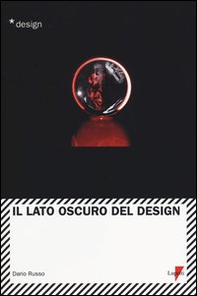 Il lato oscuro del design - Librerie.coop Il lato oscuro del design - Librerie.coop