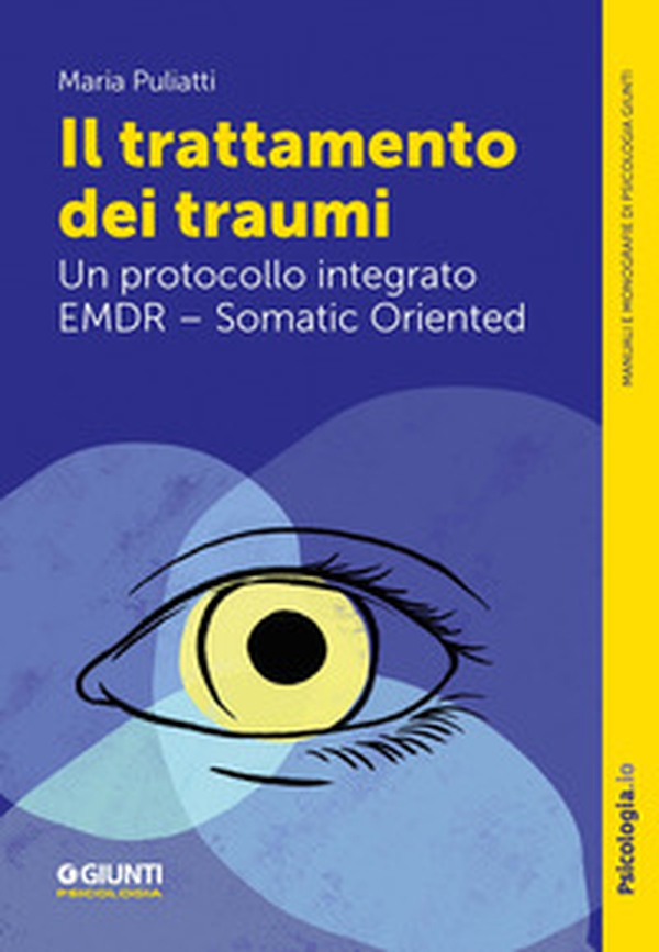 Il trattamento dei traumi. Un protocollo integrato EMDR - Somatic Oriented - Librerie.coop Il trattamento dei traumi. Un protocollo integrato EMDR - Somatic Oriented - Librerie.coop