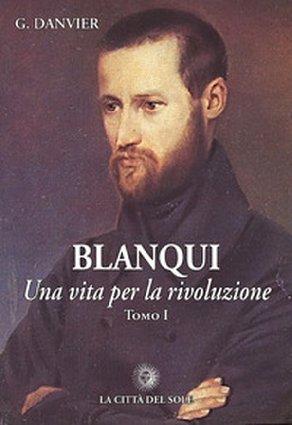 Blanqui. Una vita per la rivoluzione - Librerie.coop Blanqui. Una vita per la rivoluzione - Librerie.coop