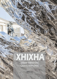 Helidon Xhixha. Urban vibrations. Casale risplende. Ediz. italiana e inglese - Librerie.coop