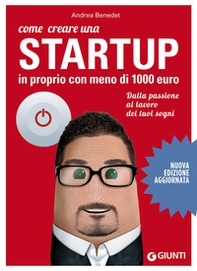 Come creare una startup in proprio con meno di 1000 euro. Dalla passione al lavoro dei tuoi sogni - Librerie.coop Come creare una startup in proprio con meno di 1000 euro. Dalla passione al lavoro dei tuoi sogni - Librerie.coop