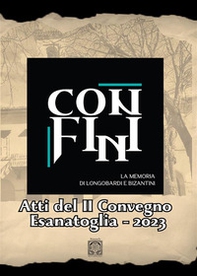 Confini. La memoria di Longobardi e Bizantini. Atti del 2° convegno Esanatoglia 2023 - Librerie.coop