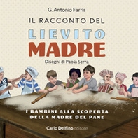 Il racconto del lievito madre. I bambini alla scoperta della madre del pane - Librerie.coop
