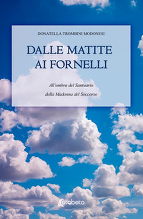 Dalle matite ai fornelli. All'ombra del Santuario della Madonna del Soccorso - Librerie.coop Dalle matite ai fornelli. All'ombra del Santuario della Madonna del Soccorso - Librerie.coop
