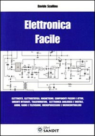 Elettronica facile. Elettricità, elettrostatica, magnetismo, componenti passivi e attivi, circuiti integrati, trasformatori, elettronica analogica e digitale... - Librerie.coop