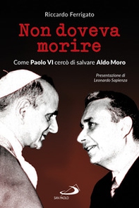 Non doveva morire. Come Paolo VI cercò di salvare Aldo Moro - Librerie.coop