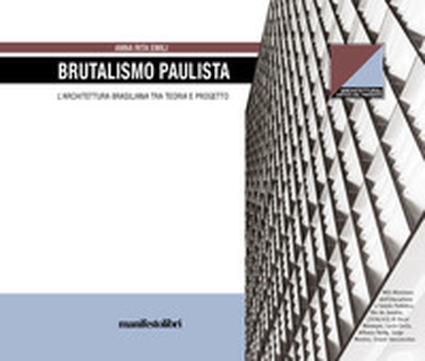 Brutalismo Paulista. L'architettura brasiliana tra teoria e progetto - Librerie.coop Brutalismo Paulista. L'architettura brasiliana tra teoria e progetto - Librerie.coop