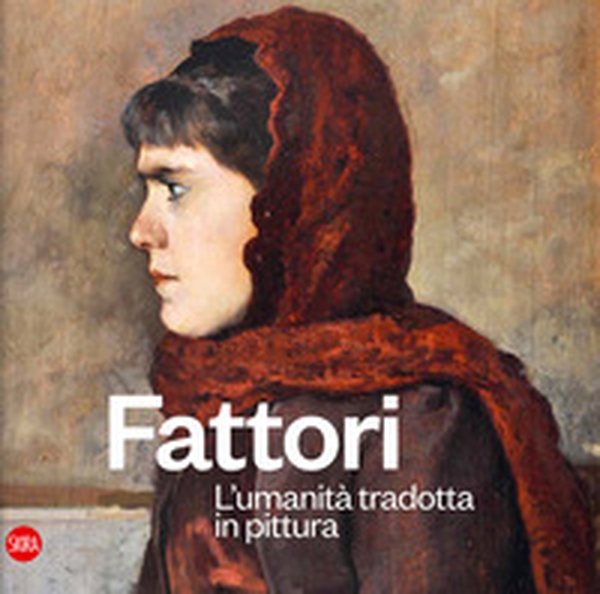 Fattori. L'umanità tradotta in pittura - Librerie.coop Fattori. L'umanità tradotta in pittura - Librerie.coop
