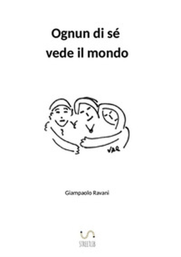 Ognun di sé vede il mondo - Librerie.coop