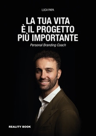 La tua vita è il progetto più importante. Personal branding coach - Librerie.coop