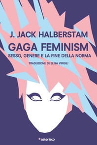 Gaga Feminism. Sesso, genere e la fine della norma - Librerie.coop Gaga Feminism. Sesso, genere e la fine della norma - Librerie.coop