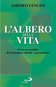 L'albero della vita. Verso un modello di formazione iniziale e permanente - Librerie.coop L'albero della vita. Verso un modello di formazione iniziale e permanente - Librerie.coop
