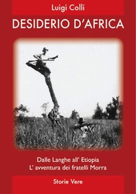 Desiderio d'Africa. Dalle Langhe all'Etiopia, l'avventura dei fratelli Morra - Librerie.coop