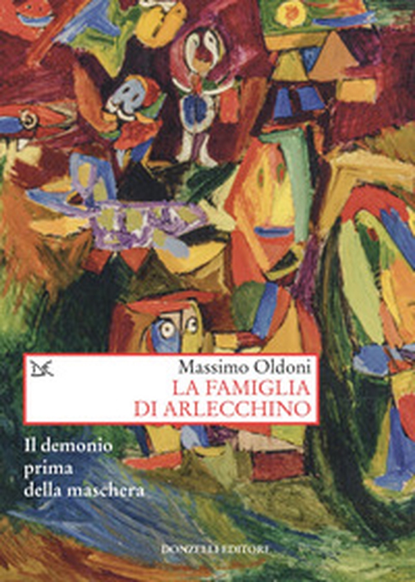 La famiglia di Arlecchino. Il demonio prima della maschera - Librerie.coop La famiglia di Arlecchino. Il demonio prima della maschera - Librerie.coop