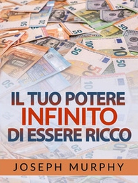 Il tuo potere infinito di essere ricco - Librerie.coop Il tuo potere infinito di essere ricco - Librerie.coop