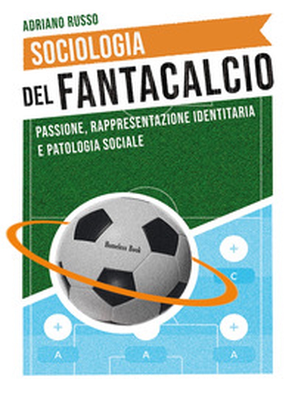 Sociologia del fantacalcio. Passione, rappresentazione identitaria e patologia sociale - Librerie.coop Sociologia del fantacalcio. Passione, rappresentazione identitaria e patologia sociale - Librerie.coop