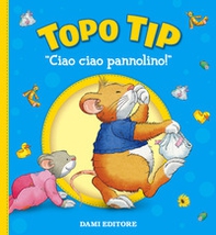 Ciao ciao, pannolino! Topo Tip - Librerie.coop Ciao ciao, pannolino! Topo Tip - Librerie.coop