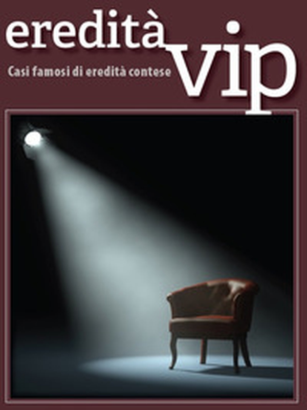 Eredità vip. Casi famosi di eredità contese - Librerie.coop Eredità vip. Casi famosi di eredità contese - Librerie.coop
