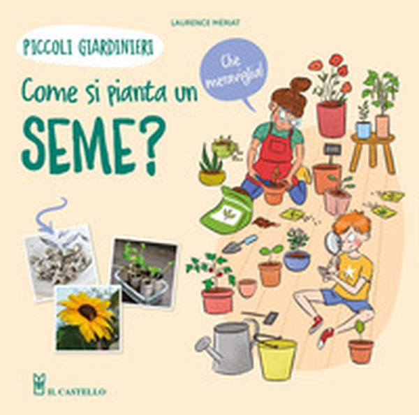 Come si pianta un seme? Piccoli giardinieri - Librerie.coop Come si pianta un seme? Piccoli giardinieri - Librerie.coop