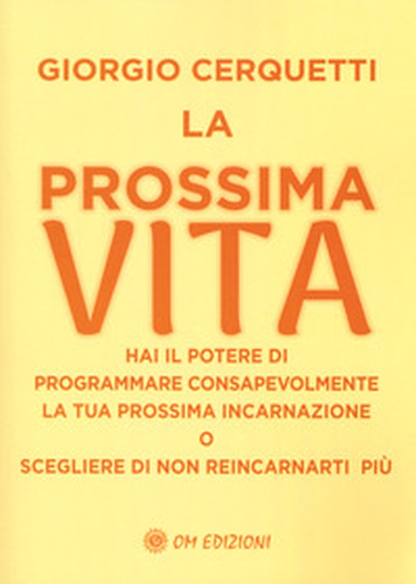 La prossima vita. Hai il potere di programmare consapevolmente la tua prossima incarnazione o scegliere di non reincarnarti più - Librerie.coop La prossima vita. Hai il potere di programmare consapevolmente la tua prossima incarnazione o scegliere di non reincarnarti più - Librerie.coop