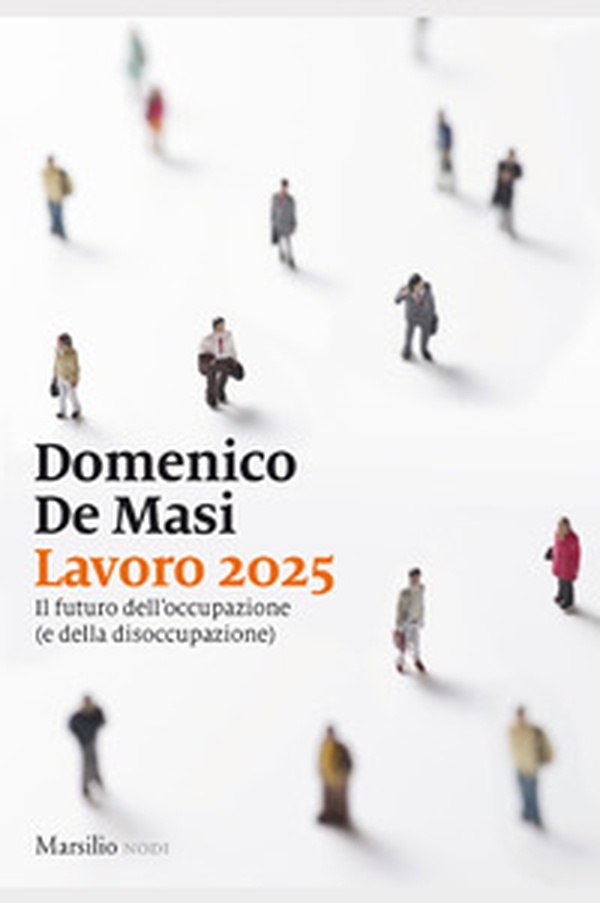 Lavoro 2025. Il futuro dell'occupazione (e della disoccupazione) - Librerie.coop Lavoro 2025. Il futuro dell'occupazione (e della disoccupazione) - Librerie.coop